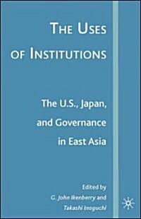 [중고] The Uses of Institutions: The U.S., Japan, and Governance in East Asia (Hardcover)