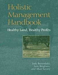 Holistic Management Handbook: Healthy Land, Healthy Profits (Paperback)