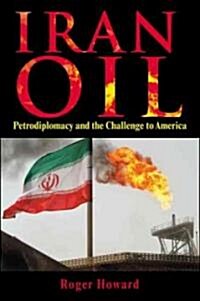 Iran Oil : The New Middle East Challenge to America (Hardcover)