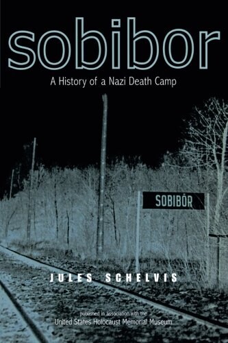 Sobibor : A History of a Nazi Death Camp (Paperback)