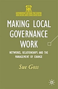 Making Local Governance Work : Networks, Relationships and the Management of Change (Paperback)