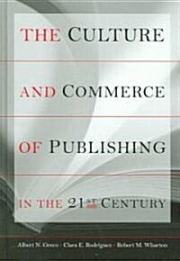 The Culture and Commerce of Publishing in the 21st Century (Hardcover)