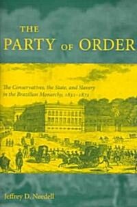 The Party of Order: The Conservatives, the State, and Slavery in the Brazilian Monarchy, 1831-1871 (Hardcover)