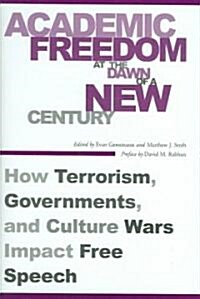Academic Freedom at the Dawn of a New Century: How Terrorism, Governments, and Culture Wars Impact Free Speech (Hardcover)