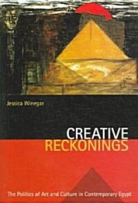 Creative Reckonings: The Politics of Art and Culture in Contemporary Egypt (Paperback)