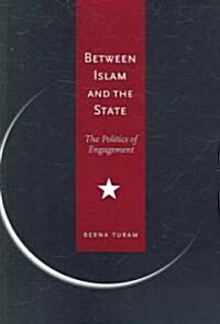 Between Islam and the State: The Politics of Engagement (Paperback)