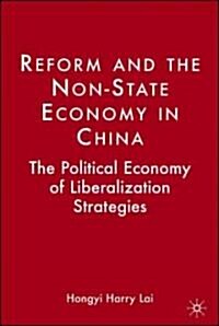 Reform and the Non-State Economy in China: The Political Economy of Liberalization Strategies (Hardcover)