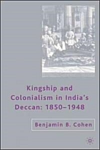Kingship and Colonialism in Indias Deccan 1850-1948 (Hardcover, 2007)