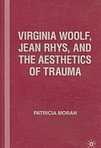 Virginia Woolf, Jean Rhys, and the Aesthetics of Trauma (Hardcover)