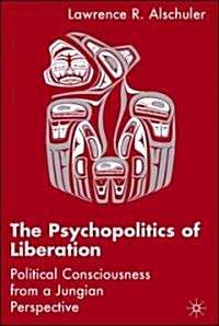 The Psychopolitics of Liberation: Political Consciousness from a Jungian Perspective (Hardcover)