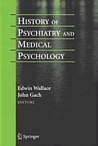 History of Psychiatry and Medical Psychology: With an Epilogue on Psychiatry and the Mind-Body Relation (Hardcover)