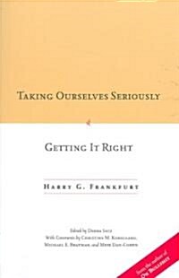 Taking Ourselves Seriously and Getting It Right [Deckle Edge] (Paperback)