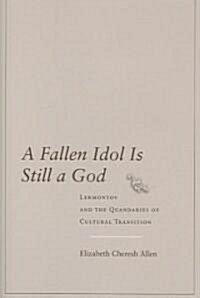 A Fallen Idol Is Still a God: Lermontov and the Quandaries of Cultural Transition (Hardcover)