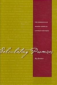 Calculating Promises: The Emergence of Modern American Contract Doctrine (Hardcover)