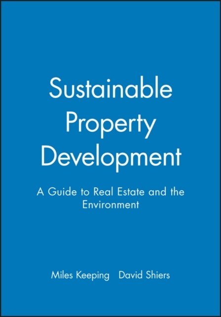 Sustainable Property Development: A Guide to Real Estate and the Environment (Paperback)