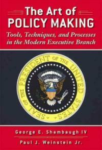 The art of policy making : tools, techniques, and processes in the modern executive branch
