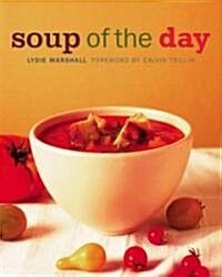 Soup of the Day: 150 Sustaining Recipes for Soup and Accompaniments to Make a Meal (Hardcover)