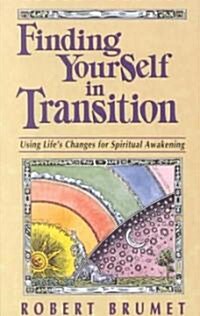 Finding Yourself in Transition: Using Lifes Changes for Spiritual Awakening (Paperback)