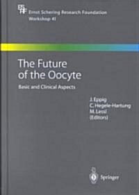 The Future of the Oocyte: Basic and Clinical Aspects (Hardcover)