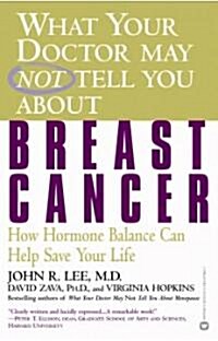 What Your Doctor May Not Tell You about Breast Cancer: How Hormone Balance Can Help Save Your Life (Paperback)