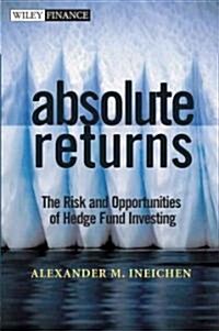 Absolute Returns: The Risk and Opportunities of Hedge Fund Investing (Hardcover)