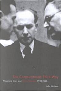 The Communitarian Third Way: Alexandre Marc and Ordre Nouveau, 1930-2000 (Hardcover)