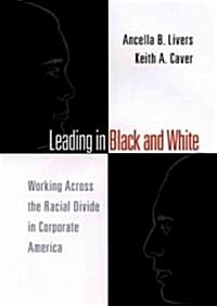 Leading in Black and White: Working Across the Racial Divide in Corporate America (Hardcover)