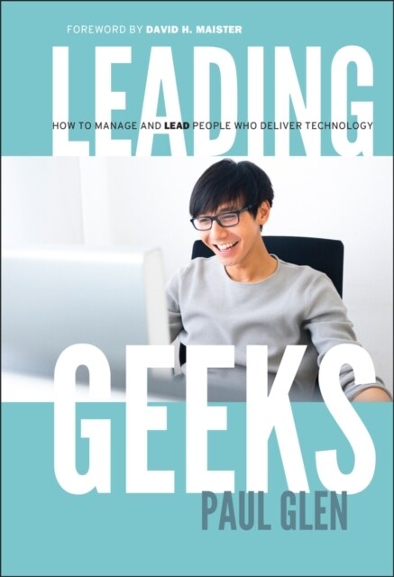 Leading Geeks: How to Manage and Lead the People Who Deliver Technology (Hardcover)