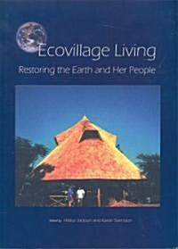 Ecovillage Living : Restoring the Earth and Her People (Paperback)