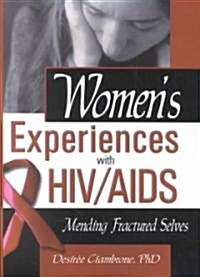Womens Experiences with Hiv/AIDS: Mending Fractured Selves (Paperback)