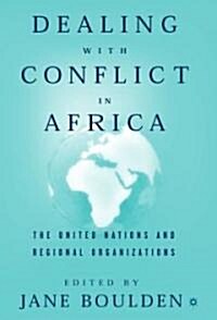 Dealing with Conflict in Africa: The United Nations and Regional Organizations (Hardcover)