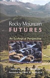 Rocky Mountain Futures: An Ecological Perspective (Hardcover)