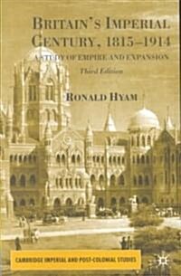 Britains Imperial Century, 1815-1914 : A Study of Empire and Expansion (Paperback, 3rd ed. 2002)