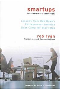 Smartups: Lessons from Rob Ryans Entrepreneur America Boot Camp for Start-Ups (Paperback)