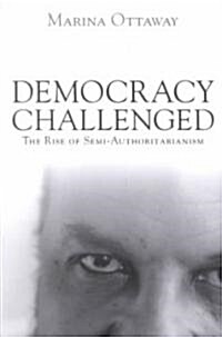 Democracy Challenged: The Rise of Semi-Authoritarianism (Paperback)
