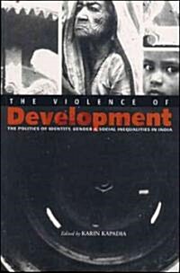 The Violence of Development: The Politics of Identity, Gender & Social Inequalities in India (Paperback)