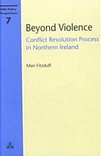 Beyond Violence: Conflict Resolution Process in Northern Ireland (Paperback)