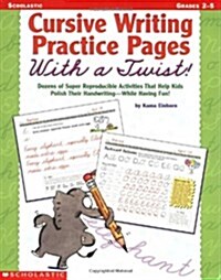 Cursive Writing Practice Pages with a Twist!: Dozens of Super Reproducible Activities That Help Kids Polish Their Handwriting - While Having Fun! (Paperback)