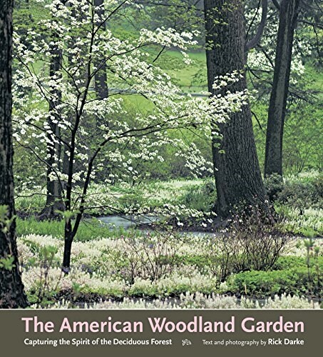 The American Woodland Garden: Capturing the Spirit of the Deciduous Forest (Hardcover)