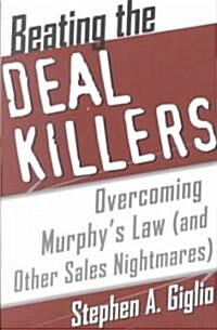 Beating the Deal Killers: Overcoming Murphys Law (and Other Sales Nightmares) (Paperback)