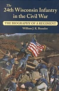 The 24th Wisconsin Infantry in the Civil War (Hardcover, 1st)