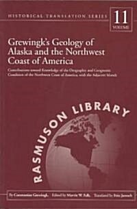 Grewingks Geology of Alaska and the Northwest Coast of America: Contributions Toward Knowledge of the Orographic and Geognostic Condition of the Nort (Paperback)