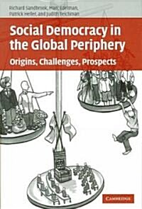 Social Democracy in the Global Periphery : Origins, Challenges, Prospects (Paperback)