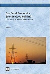 Can Good Economics Ever Be Good Politics?: Case Study of the Power Sector in India (Paperback)