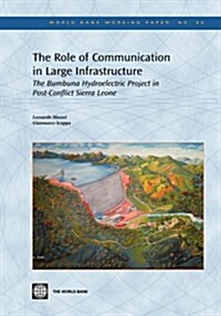 The Role of Communication in Large Infrastructure: The Bumbuna Hydroelectric Project in Post-Conflict Sierra Leone (Paperback)