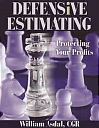 Defensive Estimating: Protecting Your Profits (Paperback)