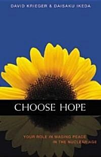Choose Hope: Your Role in Waging Peace in the Nuclear Age (Hardcover)