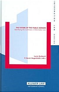 The Future of the Public Domain: Identifying the Commons in Information Law (Hardcover)