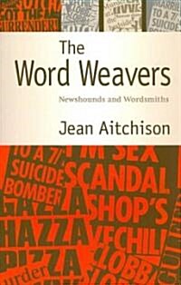 The Word Weavers : Newshounds and Wordsmiths (Paperback)