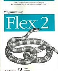 Programming Flex 2: The Comprehensive Guide to Creating Rich Internet Applications with Adobe Flex (Paperback)